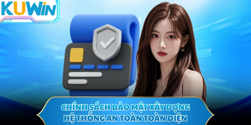 Chính sách bảo mật xây dựng hệ thống an toàn toàn diện