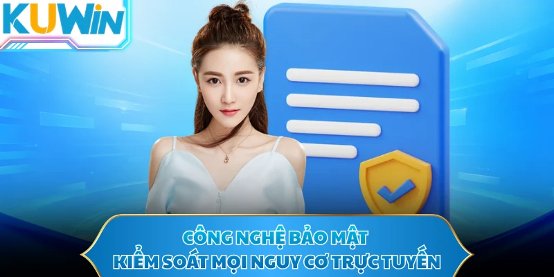 Công nghệ bảo mật kiểm soát mọi nguy cơ trực tuyến