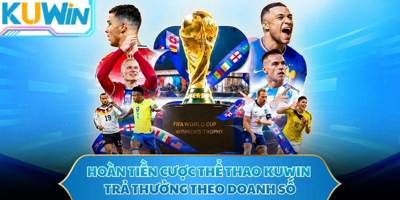 Hoàn tiền cược thể thao KUWIN trả thưởng theo doanh số