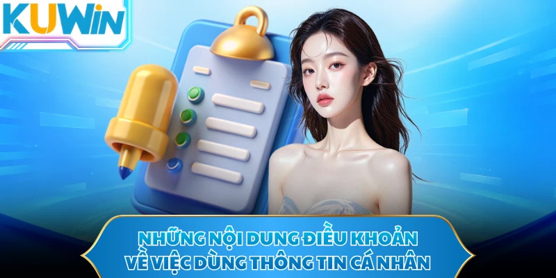 Những nội dung điều khoản về việc dùng thông tin cá nhân 