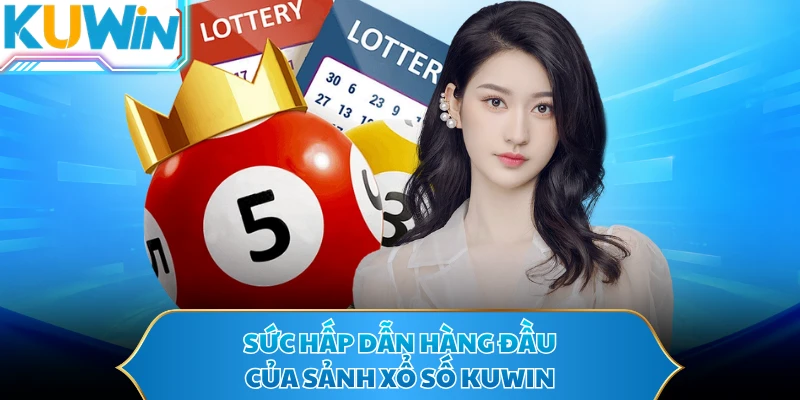 Sức hấp dẫn hàng đầu của sảnh xổ số KUWIN